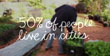 “50 percent of people live in cities”  